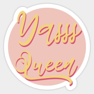 Yasss queen Sticker